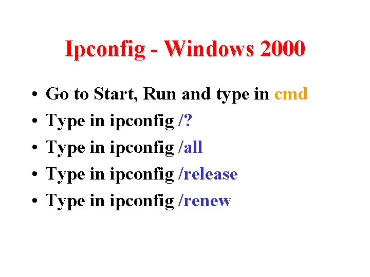 Ipconfig - Windows 2000 • • • Go to Start, Run and type in