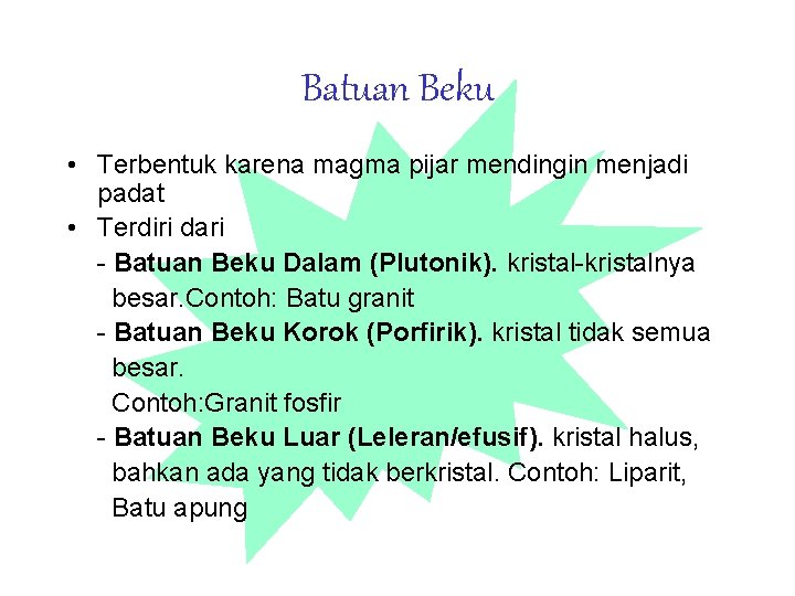 Batuan Beku • Terbentuk karena magma pijar mendingin menjadi padat • Terdiri dari -