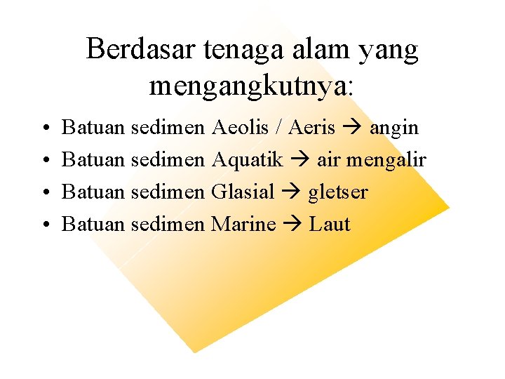 Berdasar tenaga alam yang mengangkutnya: • • Batuan sedimen Aeolis / Aeris angin Batuan