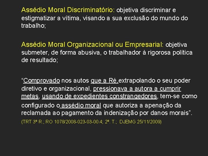 Assédio Moral Discriminatório: objetiva discriminar e estigmatizar a vítima, visando a sua exclusão do