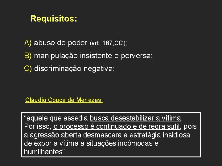 Requisitos: A) abuso de poder (art. 187, CC); B) manipulação insistente e perversa; C)