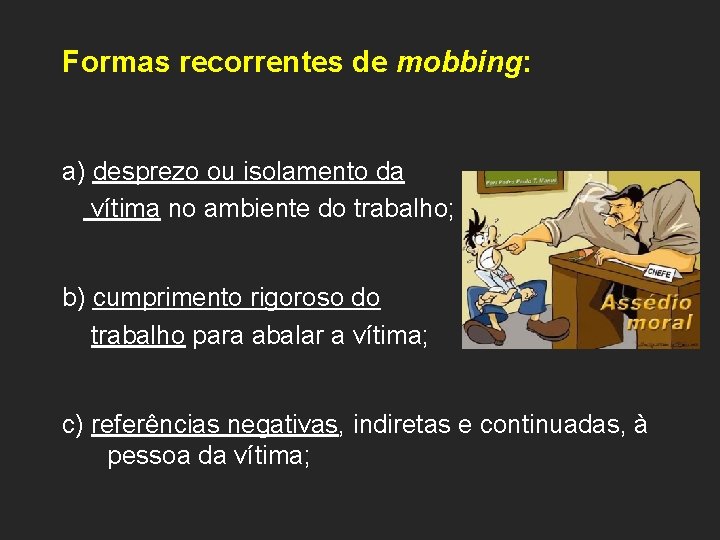 Formas recorrentes de mobbing: a) desprezo ou isolamento da vítima no ambiente do trabalho;