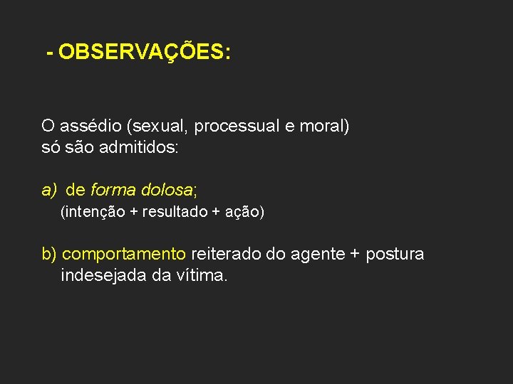 - OBSERVAÇÕES: O assédio (sexual, processual e moral) só são admitidos: a) de forma