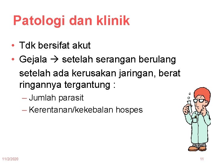 Patologi dan klinik • Tdk bersifat akut • Gejala setelah serangan berulang setelah ada