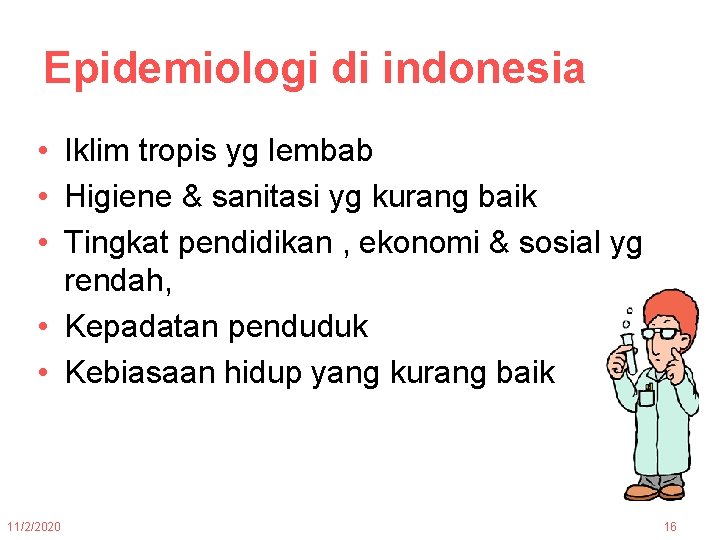 Epidemiologi di indonesia • Iklim tropis yg lembab • Higiene & sanitasi yg kurang