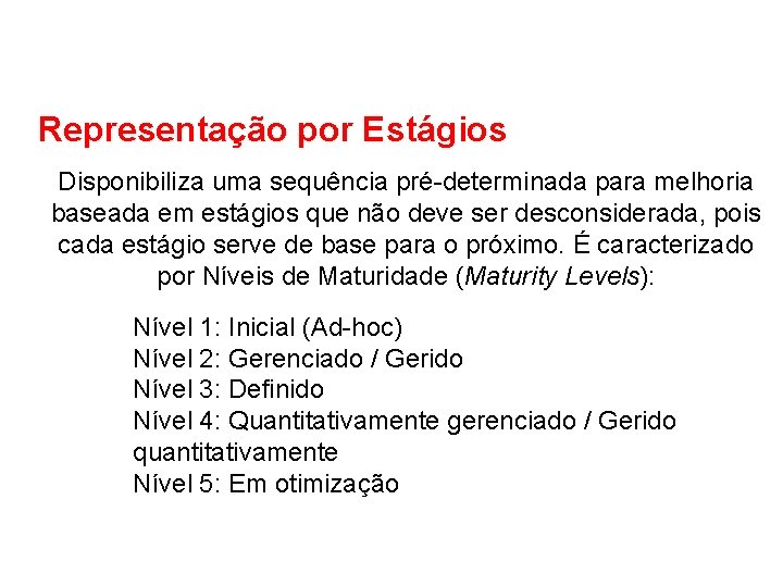 Representação por Estágios Disponibiliza uma sequência pré-determinada para melhoria baseada em estágios que não Representação por Estágios Disponibiliza uma sequência pré-determinada para melhoria baseada em estágios que não