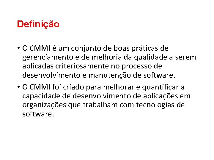 Definição • O CMMI é um conjunto de boas práticas de gerenciamento e de Definição • O CMMI é um conjunto de boas práticas de gerenciamento e de