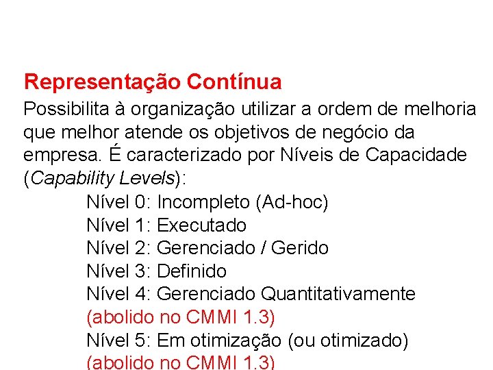 Representação Contínua Possibilita à organização utilizar a ordem de melhoria que melhor atende os Representação Contínua Possibilita à organização utilizar a ordem de melhoria que melhor atende os