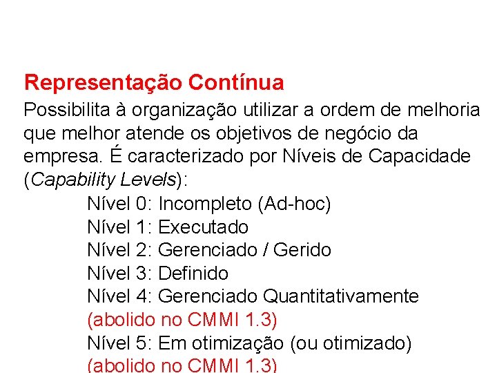 Representação Contínua Possibilita à organização utilizar a ordem de melhoria que melhor atende os