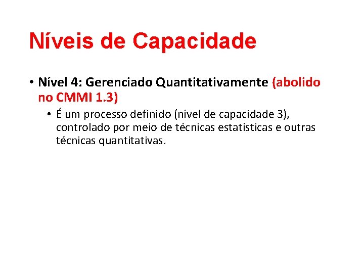 Níveis de Capacidade • Nível 4: Gerenciado Quantitativamente (abolido no CMMI 1. 3) • Níveis de Capacidade • Nível 4: Gerenciado Quantitativamente (abolido no CMMI 1. 3) •