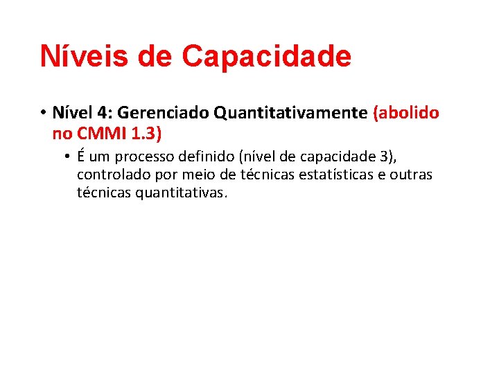 Níveis de Capacidade • Nível 4: Gerenciado Quantitativamente (abolido no CMMI 1. 3) •