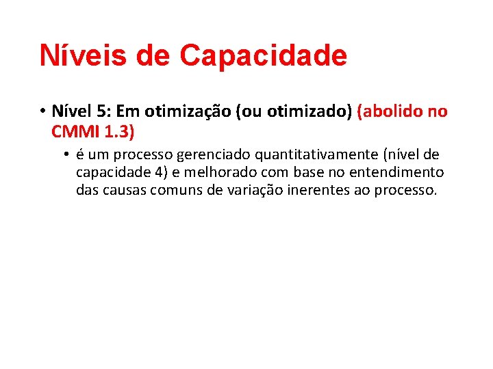 Níveis de Capacidade • Nível 5: Em otimização (ou otimizado) (abolido no CMMI 1. Níveis de Capacidade • Nível 5: Em otimização (ou otimizado) (abolido no CMMI 1.