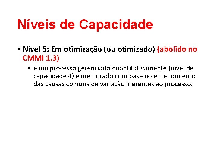 Níveis de Capacidade • Nível 5: Em otimização (ou otimizado) (abolido no CMMI 1.