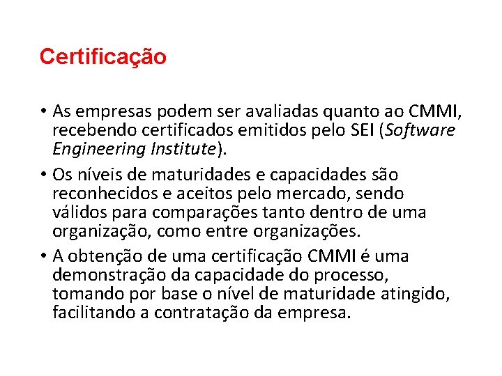 Certificação • As empresas podem ser avaliadas quanto ao CMMI, recebendo certificados emitidos pelo Certificação • As empresas podem ser avaliadas quanto ao CMMI, recebendo certificados emitidos pelo