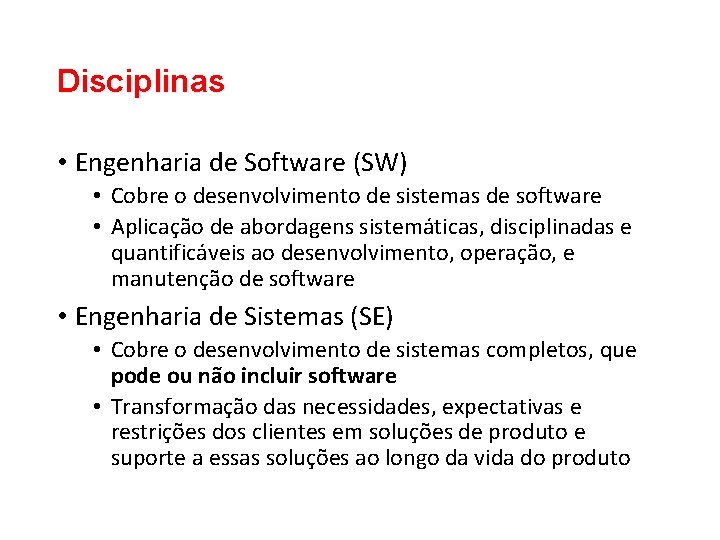 Disciplinas • Engenharia de Software (SW) • Cobre o desenvolvimento de sistemas de software Disciplinas • Engenharia de Software (SW) • Cobre o desenvolvimento de sistemas de software