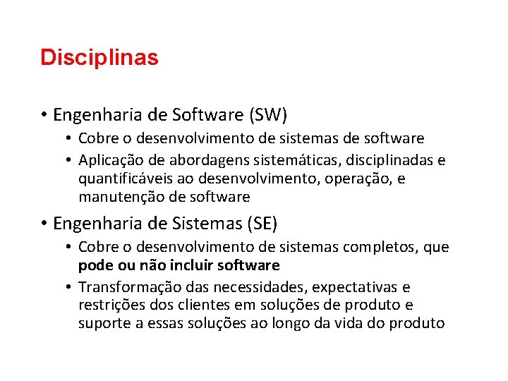 Disciplinas • Engenharia de Software (SW) • Cobre o desenvolvimento de sistemas de software