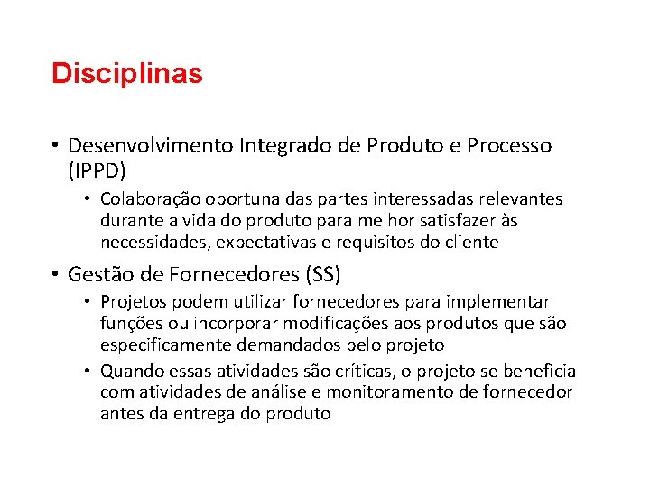 Disciplinas • Desenvolvimento Integrado de Produto e Processo (IPPD) • Colaboração oportuna das partes Disciplinas • Desenvolvimento Integrado de Produto e Processo (IPPD) • Colaboração oportuna das partes