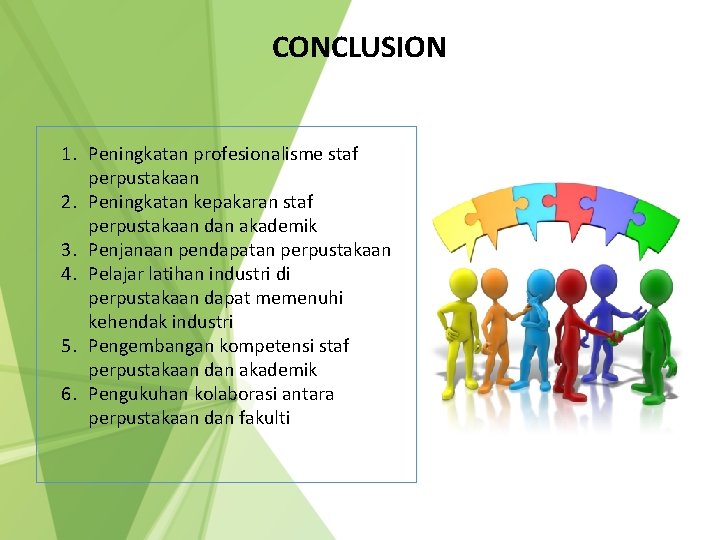 CONCLUSION 1. Peningkatan profesionalisme staf perpustakaan 2. Peningkatan kepakaran staf perpustakaan dan akademik 3.