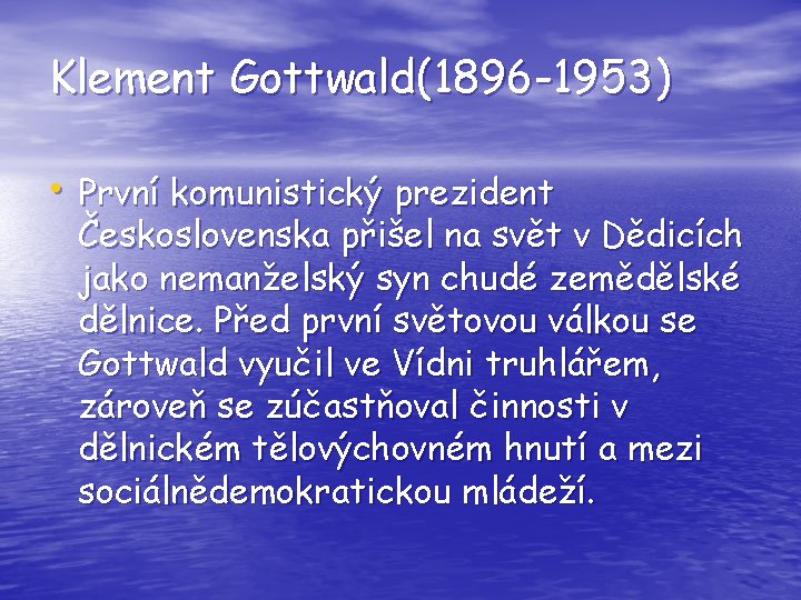 Klement Gottwald(1896 -1953) • První komunistický prezident Československa přišel na svět v Dědicích jako