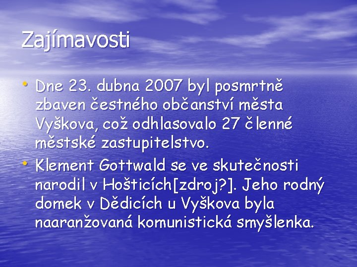Zajímavosti • Dne 23. dubna 2007 byl posmrtně • zbaven čestného občanství města Vyškova,