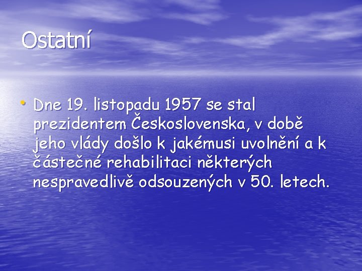 Ostatní • Dne 19. listopadu 1957 se stal prezidentem Československa, v době jeho vlády