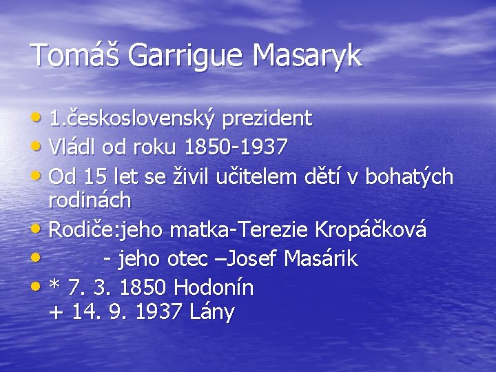 Tomáš Garrigue Masaryk • 1. československý prezident • Vládl od roku 1850 -1937 •