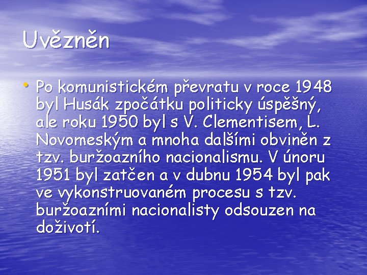 Uvězněn • Po komunistickém převratu v roce 1948 byl Husák zpočátku politicky úspěšný, ale