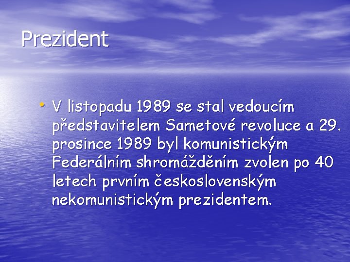 Prezident • V listopadu 1989 se stal vedoucím představitelem Sametové revoluce a 29. prosince