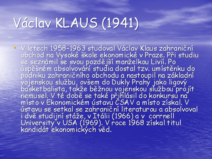 Václav KLAUS (1941) • V letech 1958– 1963 studoval Václav Klaus zahraniční obchod na