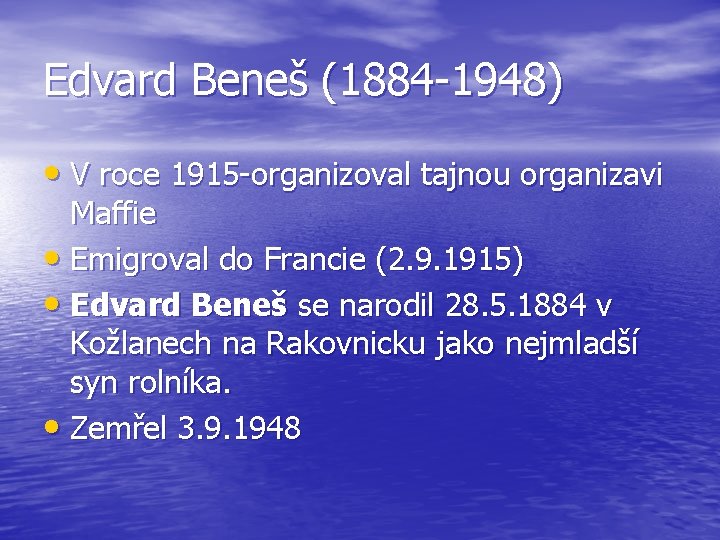 Edvard Beneš (1884 -1948) • V roce 1915 -organizoval tajnou organizavi Maffie • Emigroval