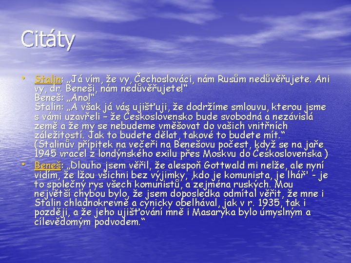 Citáty • Stalin: „Já vím, že vy, Čechoslováci, nám Rusům nedůvěřujete. Ani • vy,