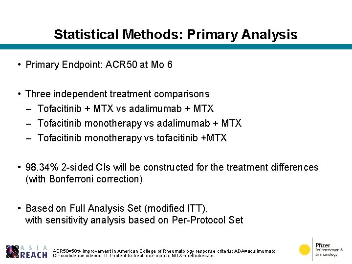 Statistical Methods: Primary Analysis • Primary Endpoint: ACR 50 at Mo 6 • Three