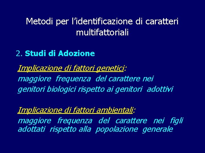 Metodi per l’identificazione di caratteri multifattoriali 2. Studi di Adozione Implicazione di fattori genetici: