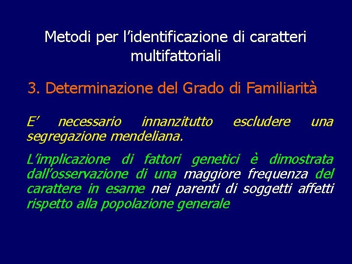 Metodi per l’identificazione di caratteri multifattoriali 3. Determinazione del Grado di Familiarità E’ necessario