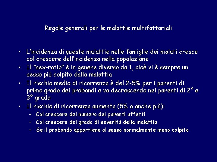 Regole generali per le malattie multifattoriali • L’incidenza di queste malattie nelle famiglie dei