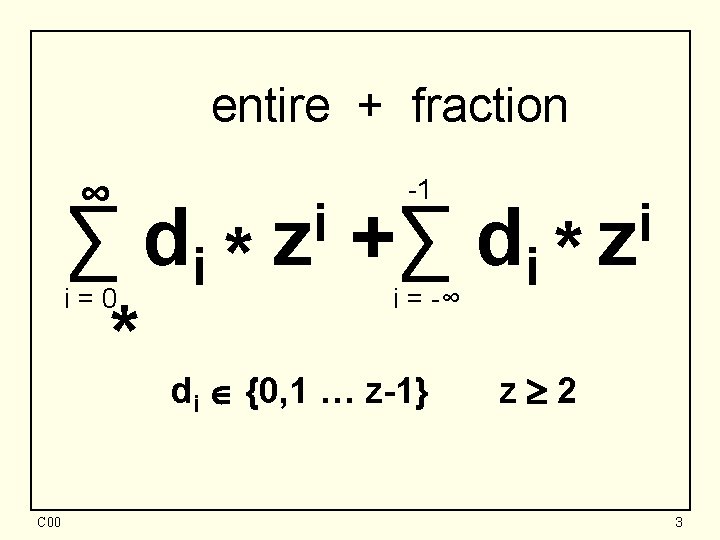 entire + fraction ∞ ∑ di * * i=0 i z -1 +∑ di