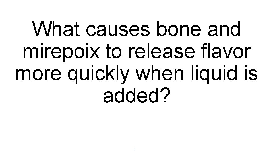 What causes bone and mirepoix to release flavor more quickly when liquid is added?