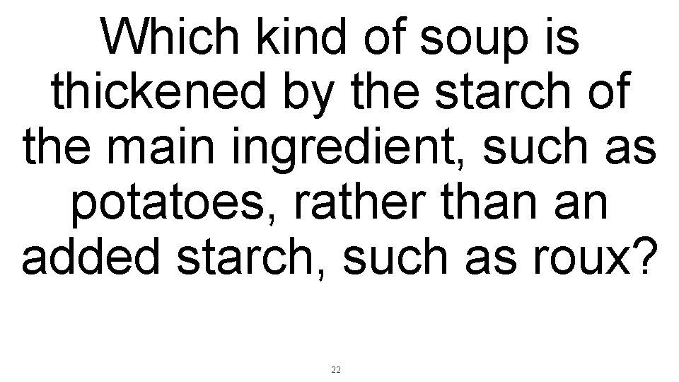 Which kind of soup is thickened by the starch of the main ingredient, such