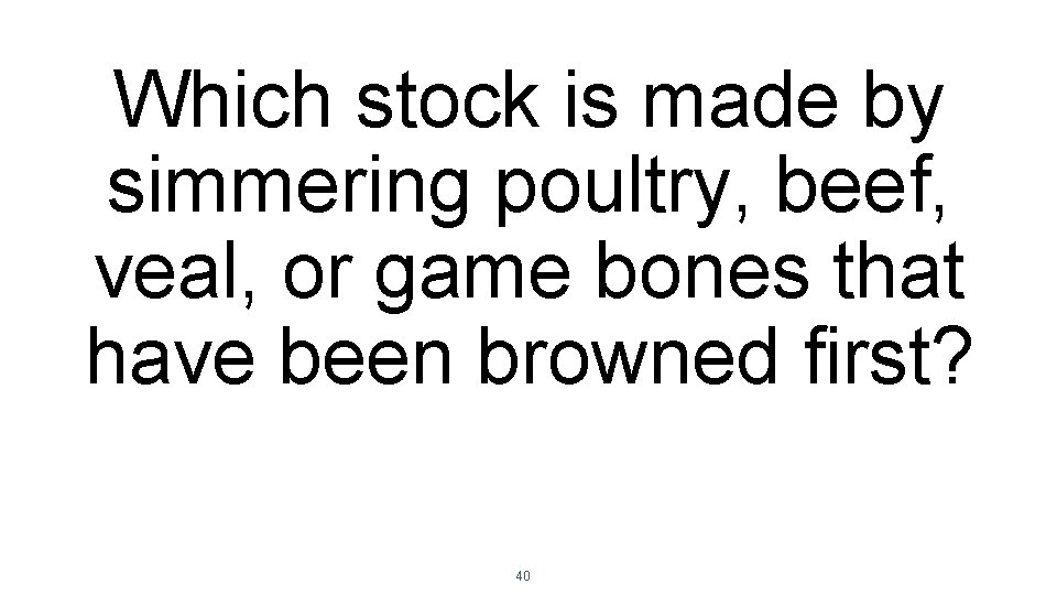 Which stock is made by simmering poultry, beef, veal, or game bones that have