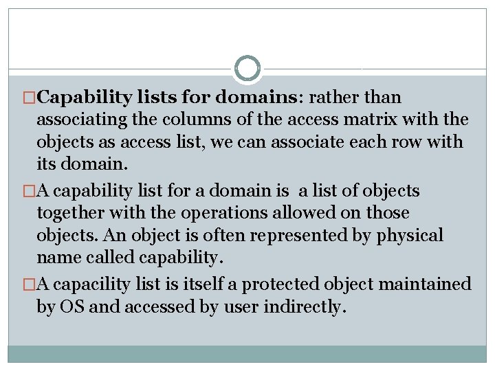 �Capability lists for domains: rather than associating the columns of the access matrix with