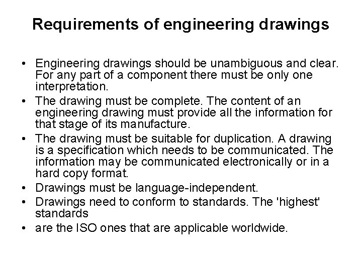 Requirements of engineering drawings • Engineering drawings should be unambiguous and clear. For any