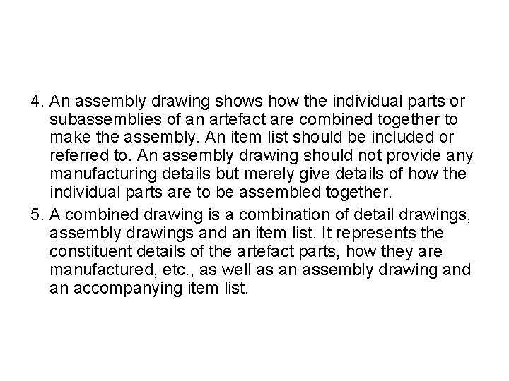 4. An assembly drawing shows how the individual parts or subassemblies of an artefact