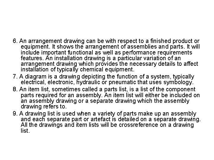 6. An arrangement drawing can be with respect to a finished product or equipment.