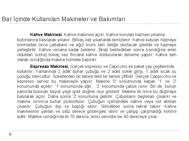 Bar İçinde Kullanılan Makineler ve Bakımları Kahve Makinesi. Kahve makinesi açılır. Kahve konulan haznesi