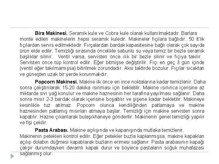 Bira Makinesi. Seramik kule ve Cobra kule olarak kullanılmaktadır. Barlara monte edilen makinelerin hepsi