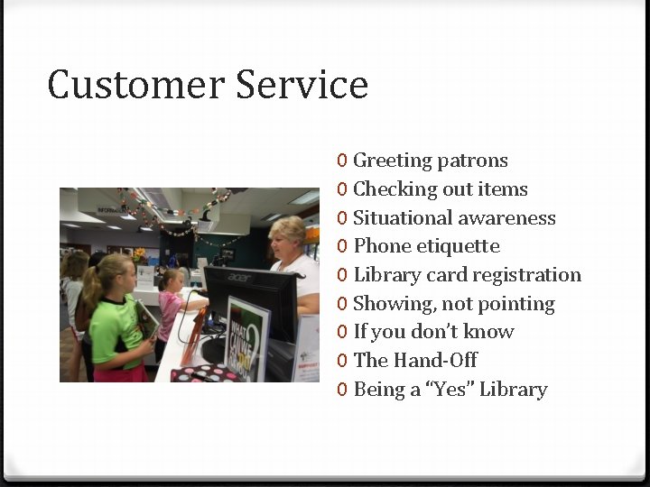 Customer Service 0 Greeting patrons 0 Checking out items 0 Situational awareness 0 Phone