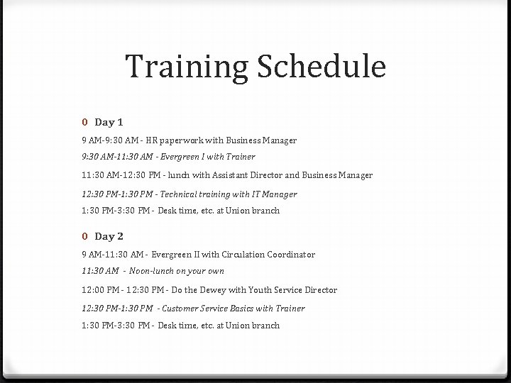 Training Schedule 0 Day 1 9 AM-9: 30 AM - HR paperwork with Business