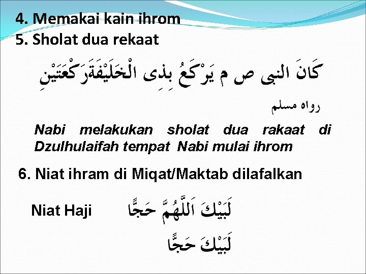 4. Memakai kain ihrom 5. Sholat dua rekaat Nabi melakukan sholat dua rakaat di