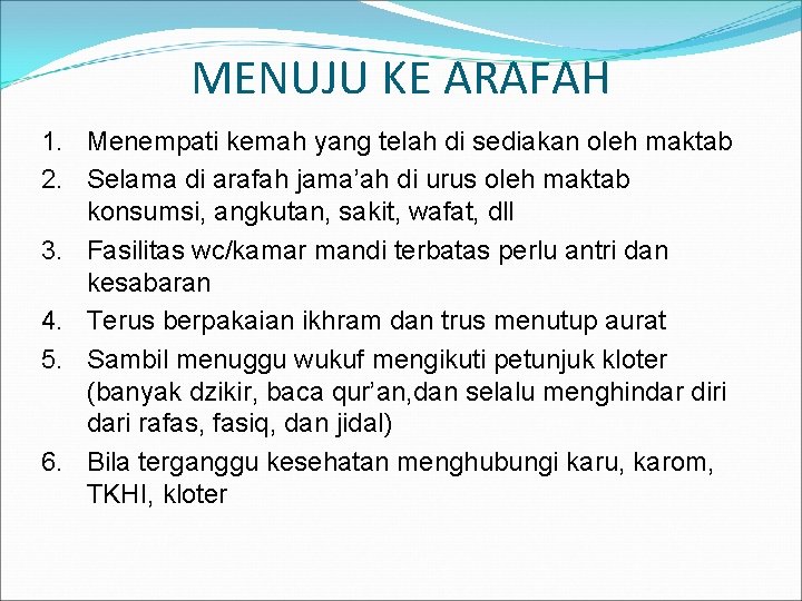 MENUJU KE ARAFAH 1. Menempati kemah yang telah di sediakan oleh maktab 2. Selama