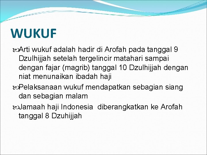 WUKUF Arti wukuf adalah hadir di Arofah pada tanggal 9 Dzulhijjah setelah tergelincir matahari